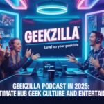 Geekzilla Podcast in 2025: Your Ultimate Hub for Geek Culture and Entertainment